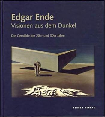 Edgar Ende. Visions from the Dark. The paintings of the 20s and 30s